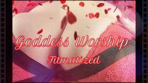 Goddess Worship : Titmatized