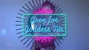 Goon for Goddess Tits - Uncensored