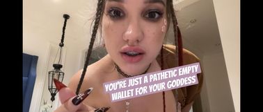 You're Just a Pathetic Empty Wallet for Your Goddess