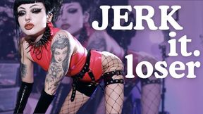 Jerk it Loser!