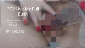 POV Use My Full Bush