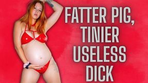 Fatter Pig, Tinier Useless Dick