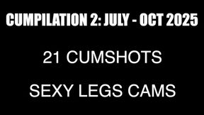 CUMPILATION 2: 21 CUMSHOTS Jul - Oct 2025 **SEXY LEGS versions** - PLEASE READ DESCRIPTION