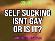 Self Sucking isnt Gay or is it? Lets find out JOI CEI Included