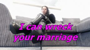 I can wreck your marriage and you know it (WMV)