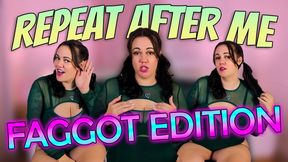 Repeat After Me: Faggot Edition