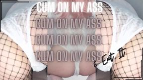 CUM on my Ass & EAT IT!