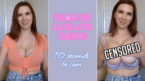 Premature Ejaculator Training- 10 Seconds To Cum- Censored