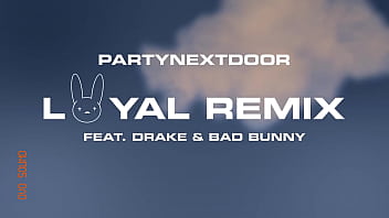 PARTYNEXTDOOR - LOYAL (feat. Drake and Bad Bunny) [Remix] (Official Audio)