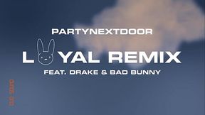 PARTYNEXTDOOR - LOYAL (feat. Drake and Bad Bunny) [Remix] (Official Audio)