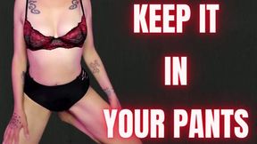 Keep It In Your Pants