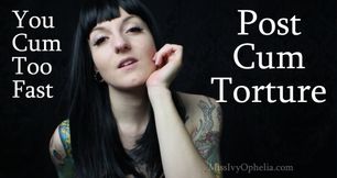 You Cum Too Fast - Post Cum Agony