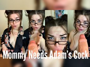 Mommy Needs Adams Cock