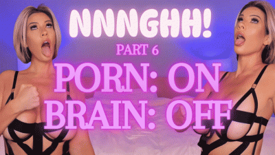Nnnghh! 6 Porn: On, Brain: Off
