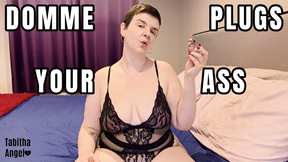 Domme Plugs Your Ass