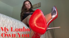 My Loubs Own You - Christian Louboutin Shoe Foot Heels Feet Fetish Goddess Worship Verbal Humiliation Degradation