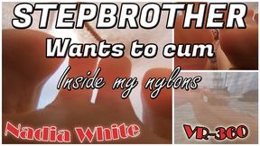 Stepbrother wants to cum inside my nylons - VR360