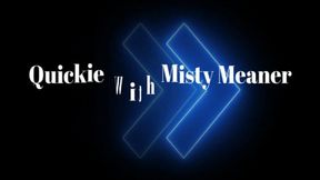 Quickie With Misty Meaner (Small)