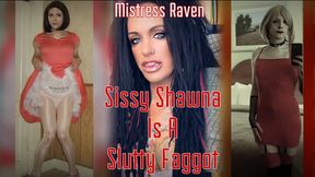 SISSY SHAWNA IS A SLUTTY FAGGOT