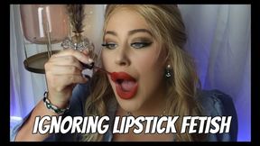 Ignoring Lipstick Fetish