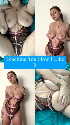 Teaching You How I Like It