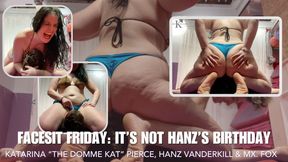 Facesit Friday: It’s Not Hanz’s Birthday