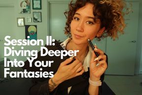 Session 2: Diving Deeper Into Your Fantasies