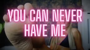 You can never have Me