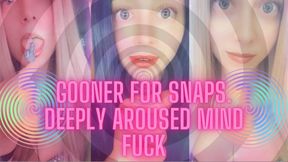 Gooner for Snaps. Deeply Aroused Mind Fuck