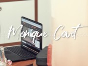 When I am watching your videos :) Monique Covet