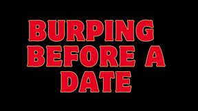 BURPING BEFORE MY DATE