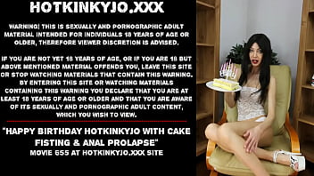 Happy birthday Hotkinkyjo with cake fisting &amp_ anal prolapse