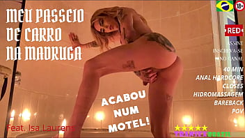 Meu Passeio De Carro Na Madruga Acabou No Motel | Com: Isa Laurens | 40 min | anal hardcore | closes | hidro | bareback | pov