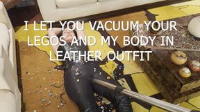 I LET YOU VACUUM YOUR LEGOS AND MY BODY IN LEATHER OUTFIT