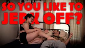 So You Like to Jerk Off?