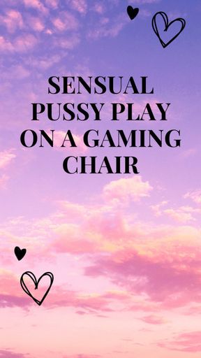 Sensual Pussy Play on a Gaming Chair