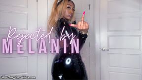 Rejected by Melanin