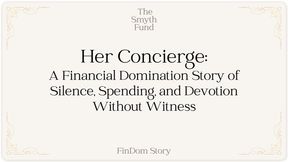 Her Concierge: A Financial Domination Story of Silence, Spending, and Devotion Without Witness by Ms Smyth of The Smyth Fund { FinDom Story }