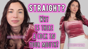 Straight? Why is there a cock in your mouth? Explore with Goddess Vivien