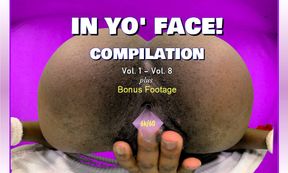 In Yo' Face! Compilation Vol.1 - Vol. 8 Up Close Ass Spreading