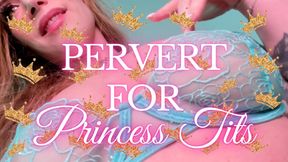 Pervert for Princess Tits