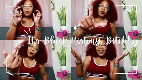 It's Black History Bitch