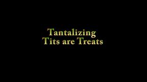 Tantalizing Tits are Treats-MOV