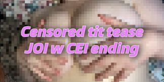 Censored Tit Tease Joi w Cei ending