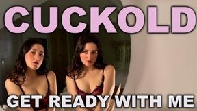 Cuckold GRWM - Femdom Rejection