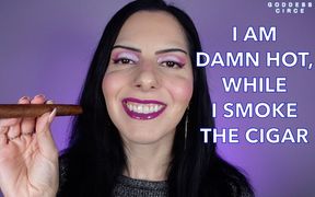 I Am Damn Hot, While I Smoke the Cigar