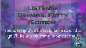 Listener Beware: Fatty Edition