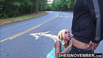 HD I&#039_m Sucking A Strangers Hard Big Cock In The Road Outdoors, I Need Attention After a Bad Break up with My Boyfriend, Hot Petite Blonde Ebony Babe Sheisnovember Taboo Public Blowjob And Flashing Brown Booty Fetish by Msnovember