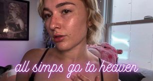 ALL SIMPS GO TO HEAVEN