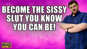 KingMarti: Become The Sissy Slut You Know You Can Be! - FHD